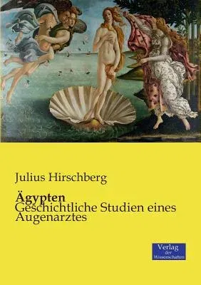 Ägypten: Geschichtliche Studien eines Augenarztes