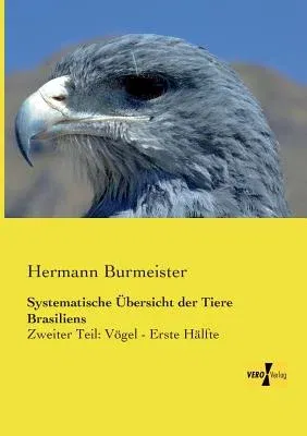 Systematische Übersicht der Tiere Brasiliens: Zweiter Teil: Vögel - Erste Hälfte