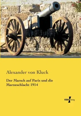 Der Marsch auf Paris und die Marneschlacht 1914