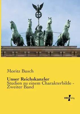 Unser Reichskanzler: Studien zu einem Charakterbilde - Zweiter Band