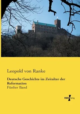 Deutsche Geschichte im Zeitalter der Reformation: Fünfter Band