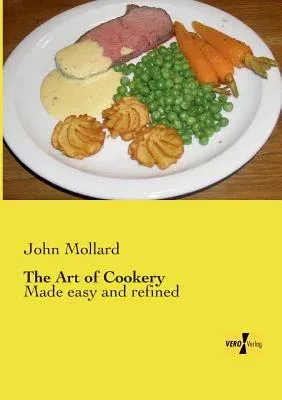 The Art of Cookery: Made easy and refined