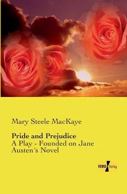 Pride and Prejudice: A Play - Founded on Jane Austen´s Novel