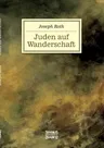 Juden auf Wanderschaft: Eine Reise nach Berlin, Wien, New York und Paris während der ersten Hälfte des 20. Jahrhunderts