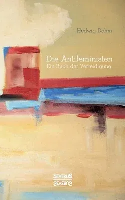 Die Antifeministen Anfang des 20. Jahrhunderts: Ein Buch der Verteidigung