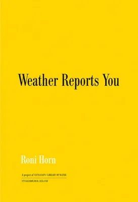 Roni Horn: Weather Reports You