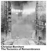 Christian Borchert: The Tectonics of Remembrance