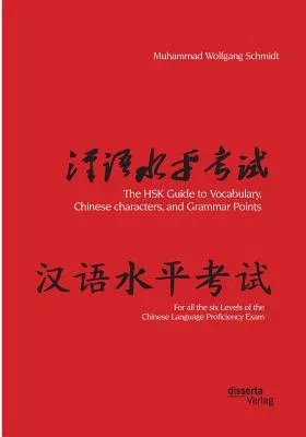 The HSK Guide to Vocabulary, Chinese characters, and Grammar Points: For all the six Levels of the Chinese Language Proficiency Exam