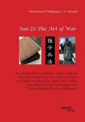 Sun Zi: The Art of War. An Ancient Chinese Military Classic With the Chinese Original Text, Text-Analytical Data, an English t