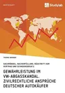 Gewährleistung im VW-Abgasskandal. Zivilrechtliche Ansprüche deutscher Autokäufer: Sachmängel, Nacherfüllung, Rücktritt vom Vertrag und Schadensersatz