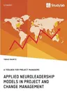 Applied Neuroleadership Models in Project and Change Management: A Toolbox for Project Managers