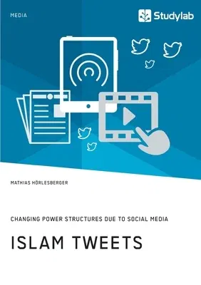 Islam Tweets. Changing Power Structures due to Social Media