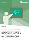 Digitale Medien im Unterricht. Neue Unterrichtsmethoden für Schüler mit sonderpädagogischem Förderbedarf