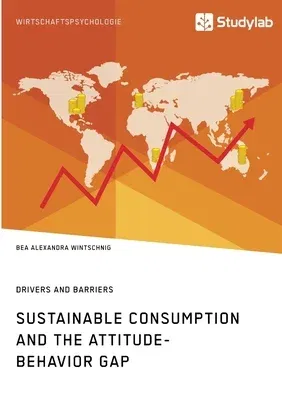 Sustainable Consumption and the Attitude-Behavior Gap. Drivers and Barriers