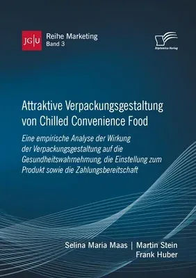 Attraktive Verpackungsgestaltung von Chilled Convenience Food: Eine empirische Analyse der Wirkung der Verpackungsgestaltung auf dieGesundheitswahrneh