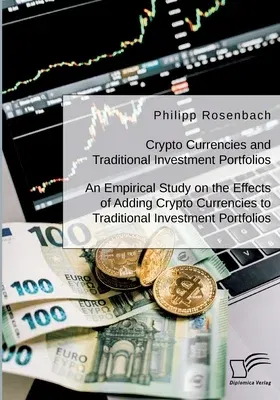 Crypto Currencies and Traditional Investment Portfolios. An Empirical Study on the Effects of Adding Crypto Currencies to Traditional Investment Portf