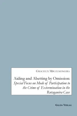 Aiding and Abetting by Omission: Special Focus on Mode of Participation to the Crime of Extermination in the Rutaganira Case