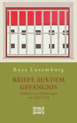 Briefe aus dem Gefängnis: Erlebnisse und Erfahrungen von 1915-1918