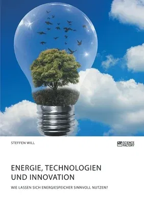 Energie, Technologien und Innovation. Wie lassen sich Energiespeicher sinnvoll nutzen?