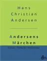 Andersens Märchen: Eine Auswahl der schönsten Märchen