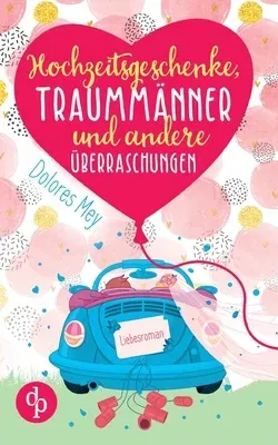 Hochzeitsgeschenke, Traummänner und andere Überraschungen