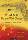 A Land of Forlorn Wild Geese: A Collection of Short Stories