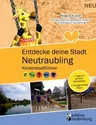 Entdecke deine Stadt Neutraubling: Kinderstadtführer + Tipps für schöne Spielplätze + Kindgerechte Pläne: Für alle Kinder ab 6 Jahren, ihre Familien,