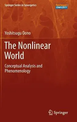 The Nonlinear World: Conceptual Analysis and Phenomenology (2013)