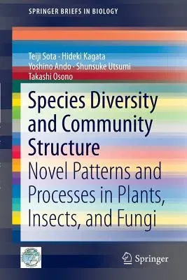 Species Diversity and Community Structure: Novel Patterns and Processes in Plants, Insects, and Fungi (2014)