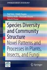 Species Diversity and Community Structure: Novel Patterns and Processes in Plants, Insects, and Fungi (2014)