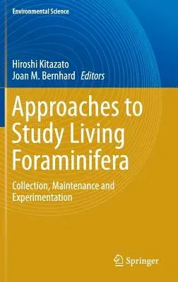 Approaches to Study Living Foraminifera: Collection, Maintenance and Experimentation (2014)