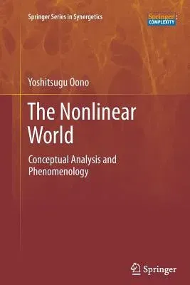 The Nonlinear World: Conceptual Analysis and Phenomenology (2013)