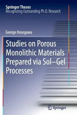 Studies on Porous Monolithic Materials Prepared Via Sol-Gel Processes (2013)