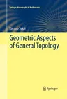 Geometric Aspects of General Topology (Softcover Reprint of the Original 1st 2013)