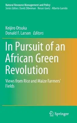 In Pursuit of an African Green Revolution: Views from Rice and Maize Farmers' Fields (2016)