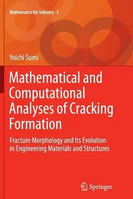 Mathematical and Computational Analyses of Cracking Formation: Fracture Morphology and Its Evolution in Engineering Materials and Structures (Softcove