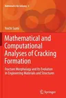 Mathematical and Computational Analyses of Cracking Formation: Fracture Morphology and Its Evolution in Engineering Materials and Structures (Softcove