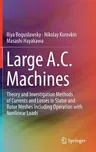 Large A.C. Machines: Theory and Investigation Methods of Currents and Losses in Stator and Rotor Meshes Including Operation with Nonlinear (2017)