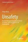 Unsafety: Disaster Management, Organizational Accidents, and Crisis Sciences for Sustainability (Softcover Reprint of the Original 1st 2016)