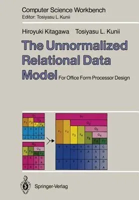 The Unnormalized Relational Data Model: For Office Form Processor Design (Softcover Reprint of the Original 1st 1989)