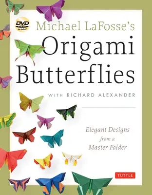 Michael Lafosse's Origami Butterflies: Elegant Designs from a Master Folder: Full-Color Origami Book with 26 Projects and 2 Instructional Dvds: Great