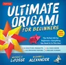 Ultimate Origami for Beginners Kit: The Perfect Kit for Beginners-Everything You Need Is in This Box!: Kit Includes Origami Book, 19 Projects, 62 Orig