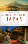 A Brief History of Japan: Samurai, Shogun and Zen: The Extraordinary Story of the Land of the Rising Sun