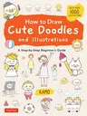 How to Draw Cute Doodles and Illustrations: A Step-By-Step Beginner's Guide [With Over 1000 Illustrations]