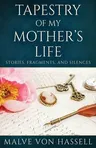 Tapestry Of My Mother's Life: Stories, Fragments, And Silences