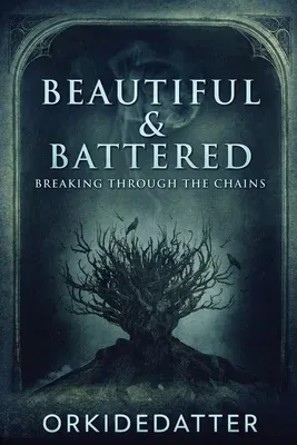 Beautiful & Battered: Breaking Through The Chains