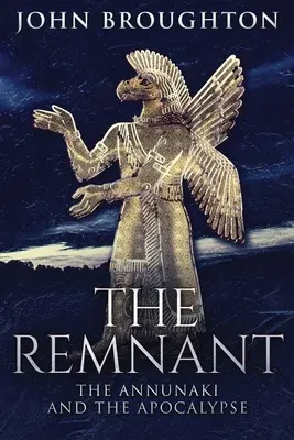 The Remnant: The Annunaki And The Apocalypse