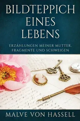 Bildteppich Eines Lebens: Erzählungen Meiner Mutter, Fragmente Und Schweigen (Grosse Druckausgabe)