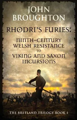 Rhodri's Furies: Ninth-century Welsh Resistance to Viking and Saxon incursions