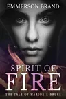 Spirit of Fire: The Tale of Marjorie Bruce